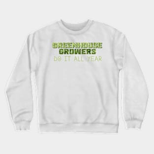 "Greenhouse Growers Do It All Year" Crewneck Sweatshirt